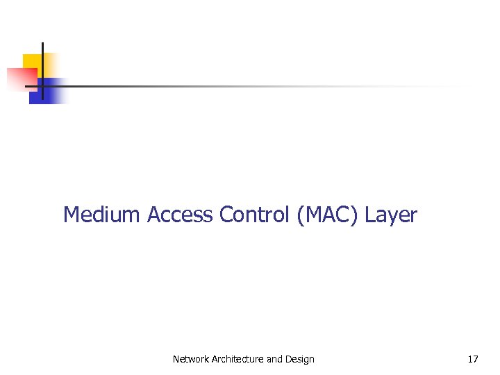 Medium Access Control (MAC) Layer Network Architecture and Design 17 