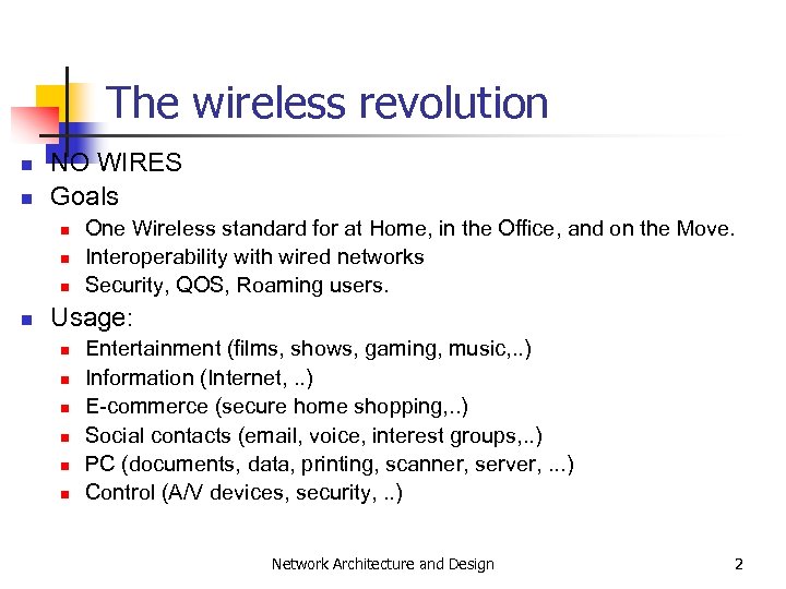 The wireless revolution n n NO WIRES Goals n n One Wireless standard for