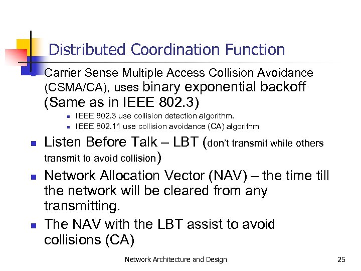 Distributed Coordination Function n Carrier Sense Multiple Access Collision Avoidance (CSMA/CA), uses binary exponential