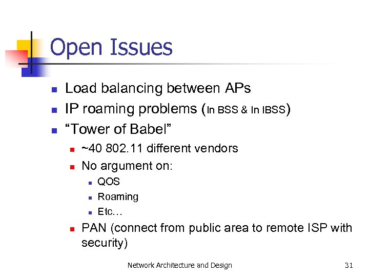 Open Issues n n n Load balancing between APs IP roaming problems (In BSS