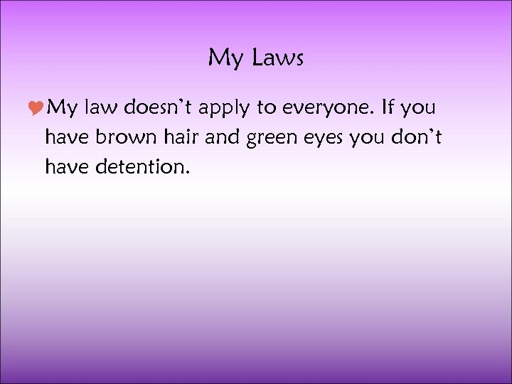 My Laws My law doesn’t apply to everyone. If you have brown hair and