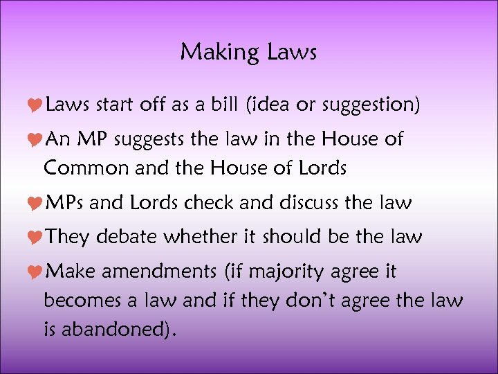 Making Laws start off as a bill (idea or suggestion) An MP suggests the