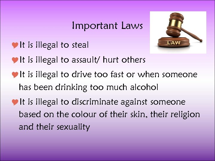 Important Laws It is illegal to steal It is illegal to assault/ hurt others