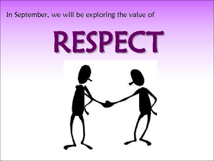 In September, we will be exploring the value of RESPECT 