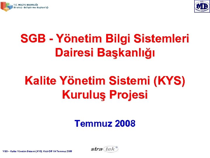 SGB - Yönetim Bilgi Sistemleri Dairesi Başkanlığı Kalite Yönetim Sistemi (KYS) Kuruluş Projesi Temmuz