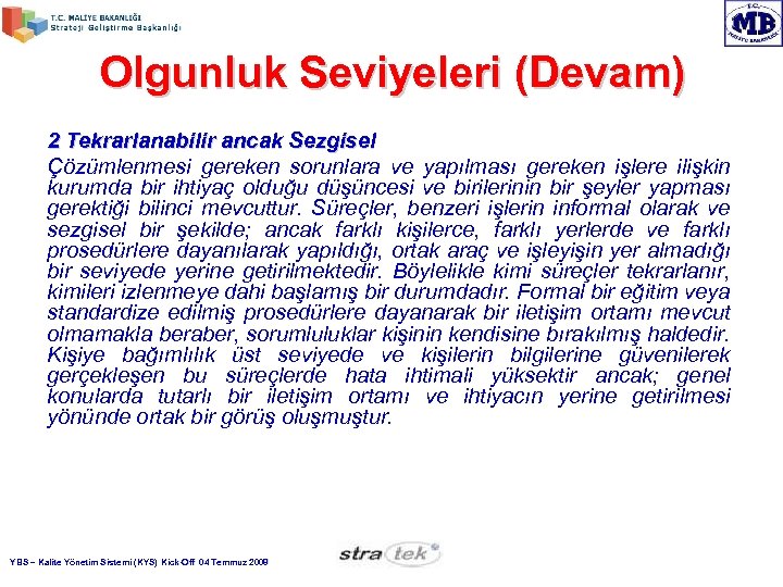 Olgunluk Seviyeleri (Devam) 2 Tekrarlanabilir ancak Sezgisel Çözümlenmesi gereken sorunlara ve yapılması gereken işlere