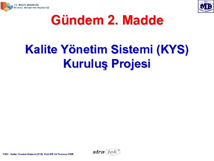 Gündem 2. Madde Kalite Yönetim Sistemi (KYS) Kuruluş Projesi YBS – Kalite Yönetim Sistemi
