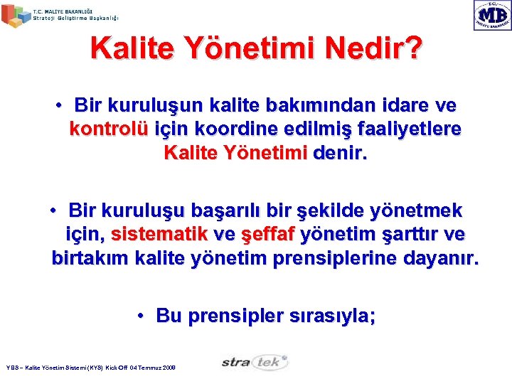 Kalite Yönetimi Nedir? • Bir kuruluşun kalite bakımından idare ve kontrolü için koordine edilmiş