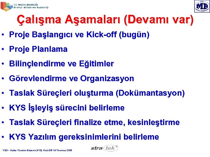 Çalışma Aşamaları (Devamı var) • Proje Başlangıcı ve Kick-off (bugün) • Proje Planlama •