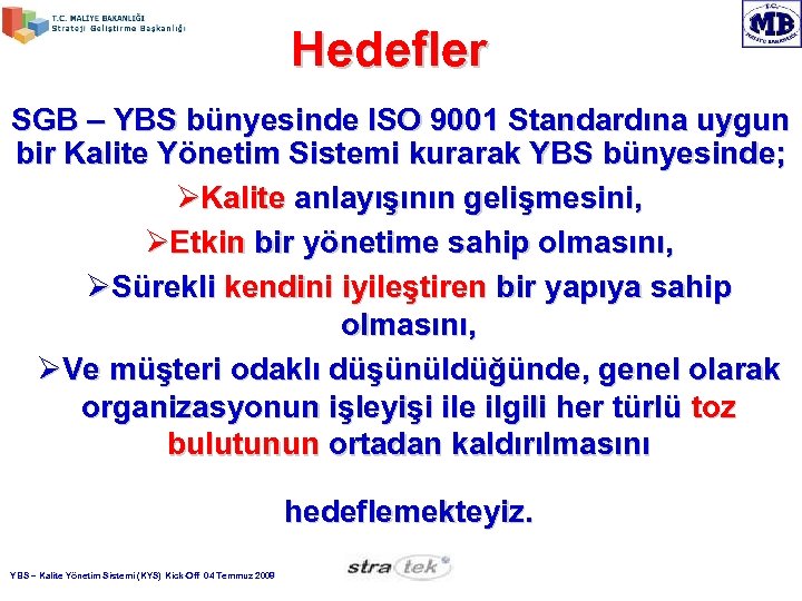 Hedefler SGB – YBS bünyesinde ISO 9001 Standardına uygun bir Kalite Yönetim Sistemi kurarak