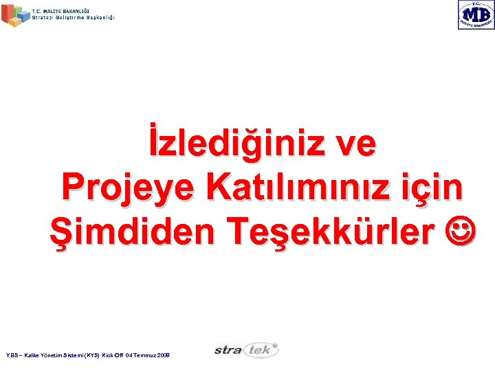 İzlediğiniz ve Projeye Katılımınız için Şimdiden Teşekkürler YBS – Kalite Yönetim Sistemi (KYS) Kick-Off