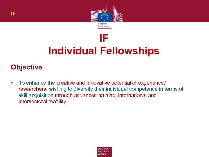 IF IF Individual Fellowships Objective • To enhance the creative and innovative potential of