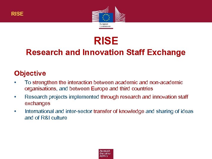 RISE Research and Innovation Staff Exchange Objective • To strengthen the interaction between academic