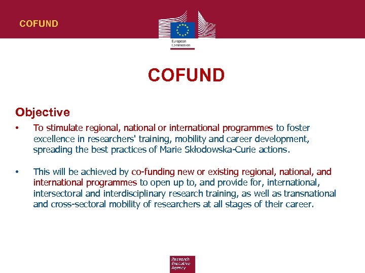 COFUND Objective • To stimulate regional, national or international programmes to foster excellence in