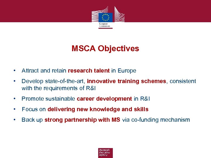 MSCA Objectives • Attract and retain research talent in Europe • Develop state-of-the-art, innovative