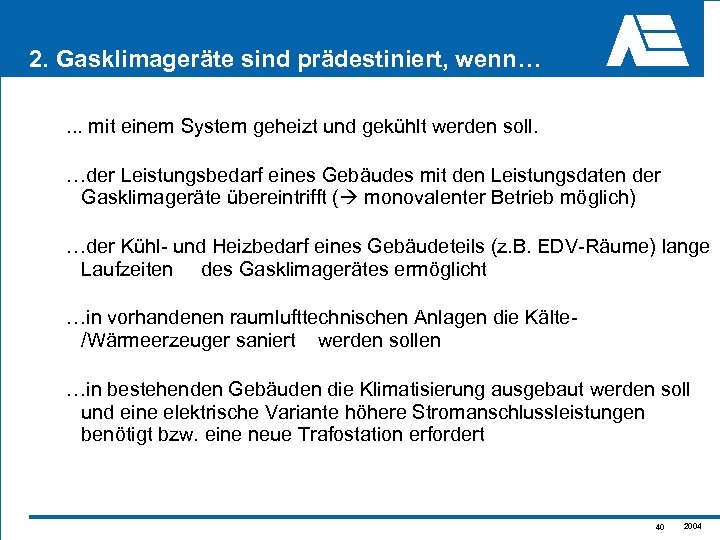 2. Gasklimageräte sind prädestiniert, wenn…. . . mit einem System geheizt und gekühlt werden
