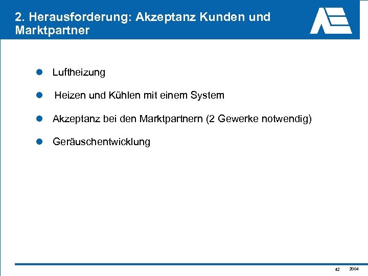 2. Herausforderung: Akzeptanz Kunden und Marktpartner l Luftheizung l Heizen und Kühlen mit einem
