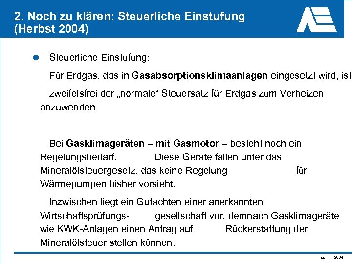 2. Noch zu klären: Steuerliche Einstufung (Herbst 2004) l Steuerliche Einstufung: Für Erdgas, das