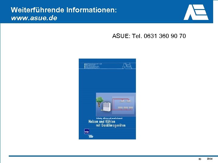 Weiterführende Informationen: www. asue. de ASUE: Tel. 0631 360 90 70 50 2004 