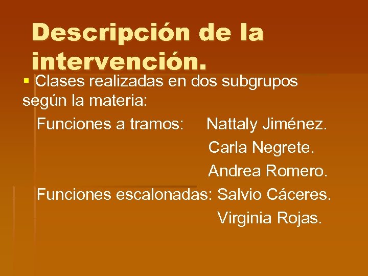 Descripción de la intervención. § Clases realizadas en dos subgrupos según la materia: Funciones