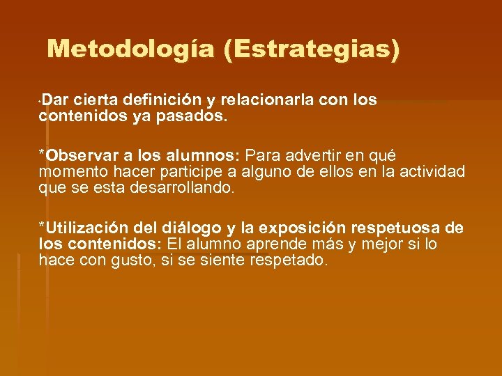 Metodología (Estrategias) Dar cierta definición y relacionarla con los contenidos ya pasados. * *Observar