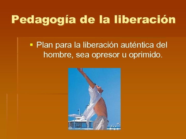 Pedagogía de la liberación § Plan para la liberación auténtica del hombre, sea opresor