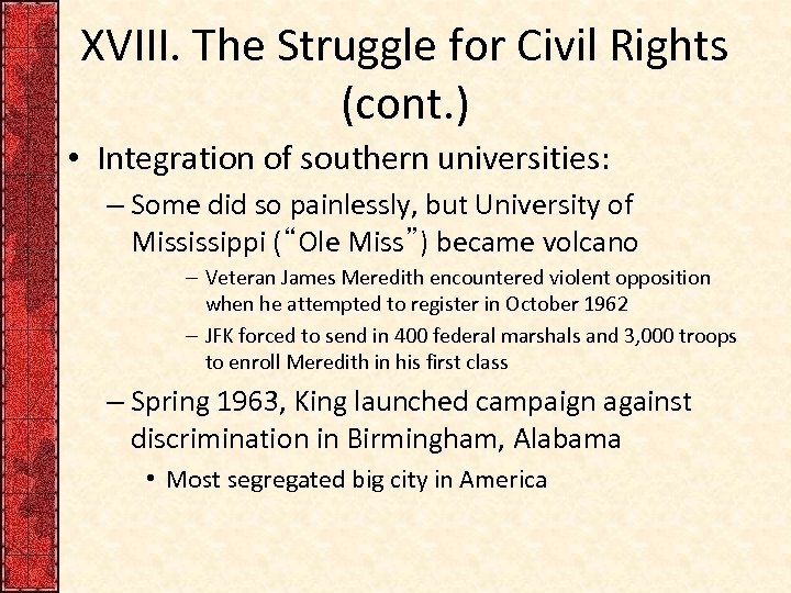XVIII. The Struggle for Civil Rights (cont. ) • Integration of southern universities: –