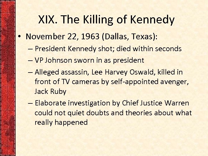 XIX. The Killing of Kennedy • November 22, 1963 (Dallas, Texas): – President Kennedy