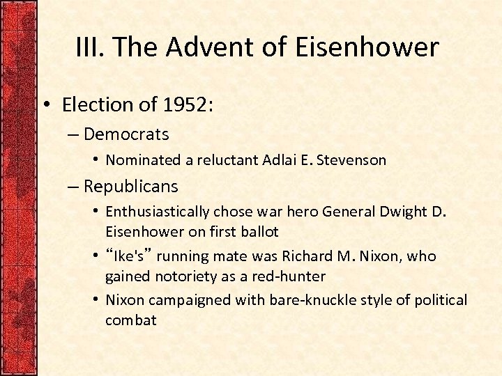 III. The Advent of Eisenhower • Election of 1952: – Democrats • Nominated a