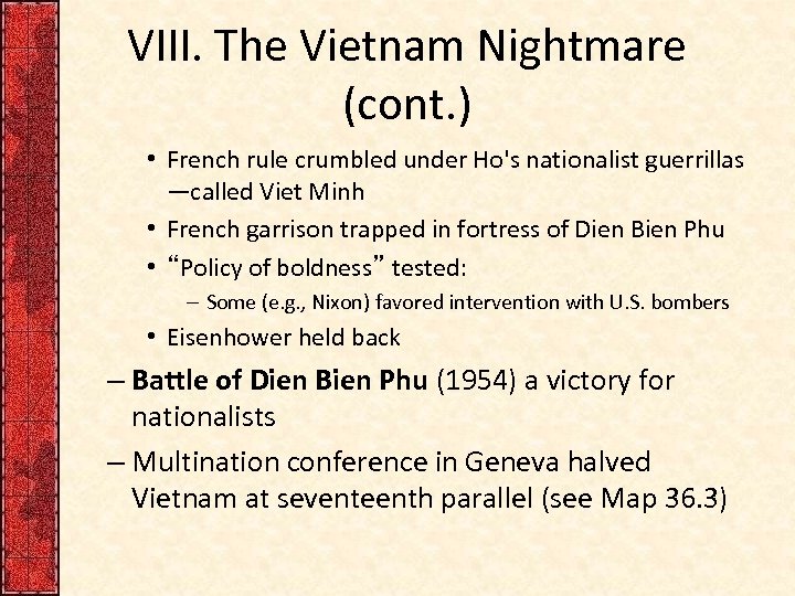 VIII. The Vietnam Nightmare (cont. ) • French rule crumbled under Ho's nationalist guerrillas