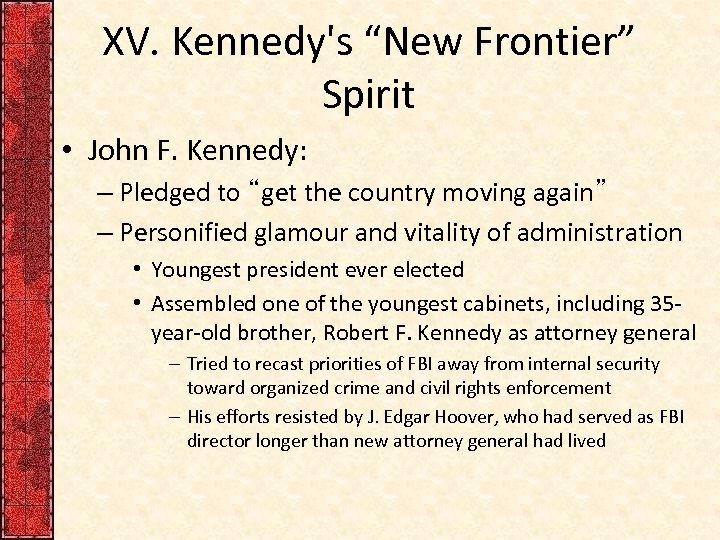 XV. Kennedy's “New Frontier” Spirit • John F. Kennedy: – Pledged to “get the
