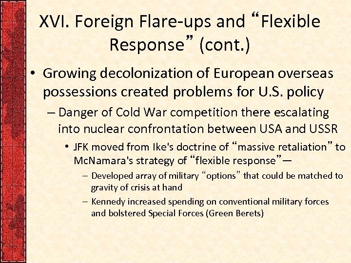 XVI. Foreign Flare-ups and “Flexible Response” (cont. ) • Growing decolonization of European overseas
