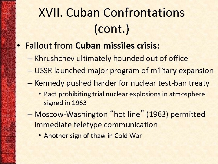 XVII. Cuban Confrontations (cont. ) • Fallout from Cuban missiles crisis: – Khrushchev ultimately