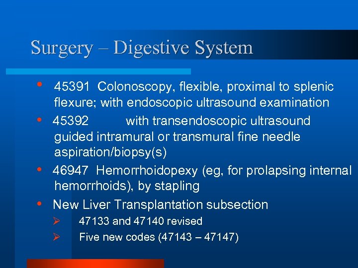 Surgery – Digestive System • • 45391 Colonoscopy, flexible, proximal to splenic flexure; with