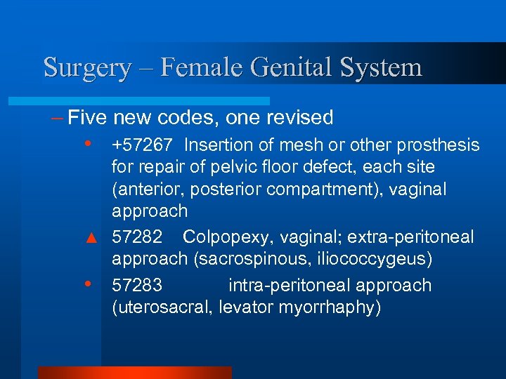 Surgery – Female Genital System – Five new codes, one revised • +57267 Insertion