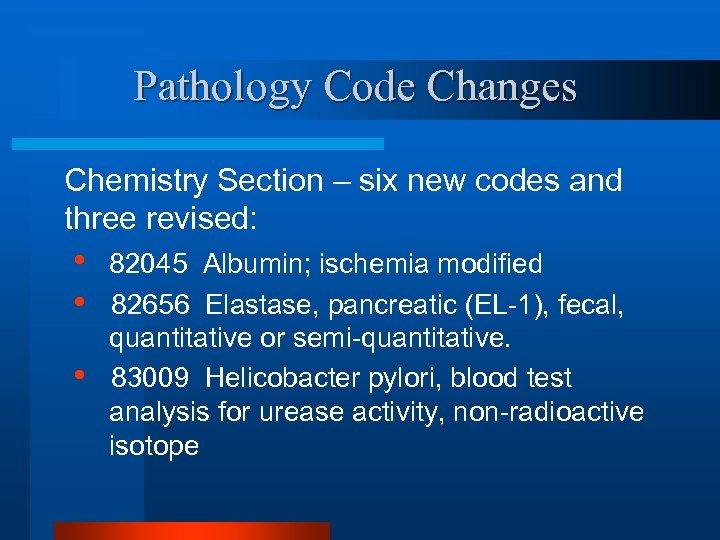 Pathology Code Changes Chemistry Section – six new codes and three revised: • •