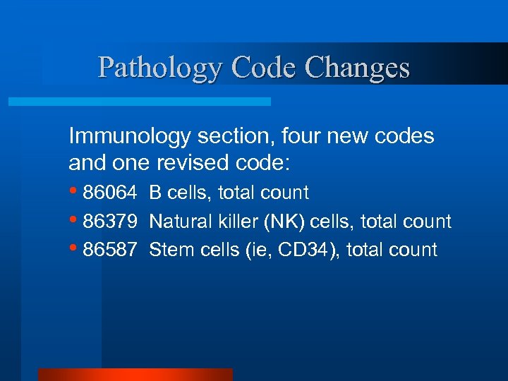 Pathology Code Changes Immunology section, four new codes and one revised code: • 86064
