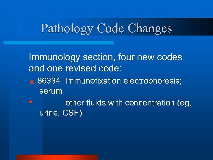 Pathology Code Changes Immunology section, four new codes and one revised code: ▲ •