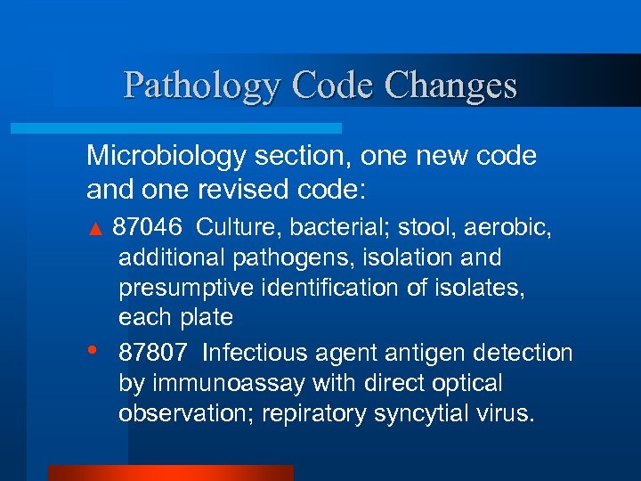 Pathology Code Changes Microbiology section, one new code and one revised code: ▲ •