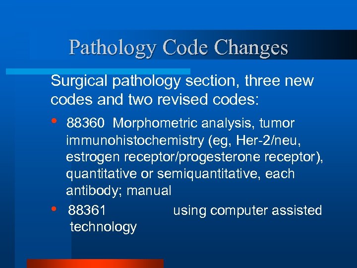 Pathology Code Changes Surgical pathology section, three new codes and two revised codes: •