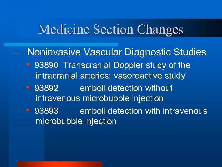 Medicine Section Changes – Noninvasive Vascular Diagnostic Studies • • • 93890 Transcranial Doppler