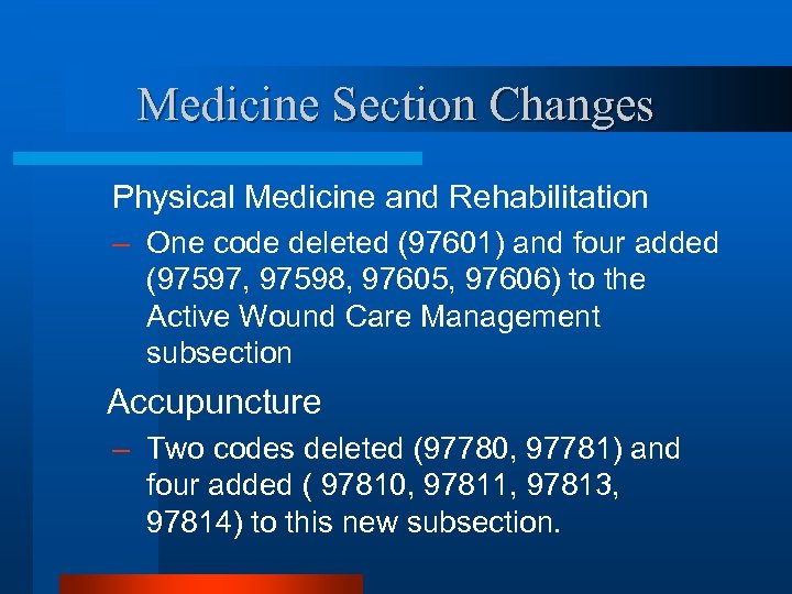 Medicine Section Changes Physical Medicine and Rehabilitation – One code deleted (97601) and four