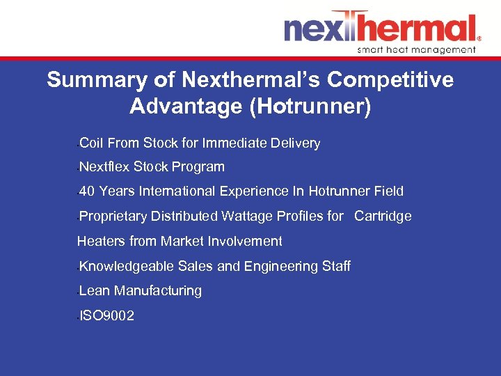 Summary of Nexthermal’s Competitive Advantage (Hotrunner) • Coil From Stock for Immediate Delivery •