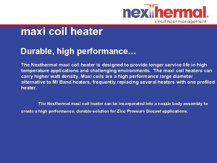 maxi coil heater Durable, high performance… The Nexthermal maxi coil heater is designed to