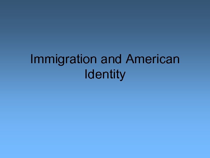 Immigration and American Identity 