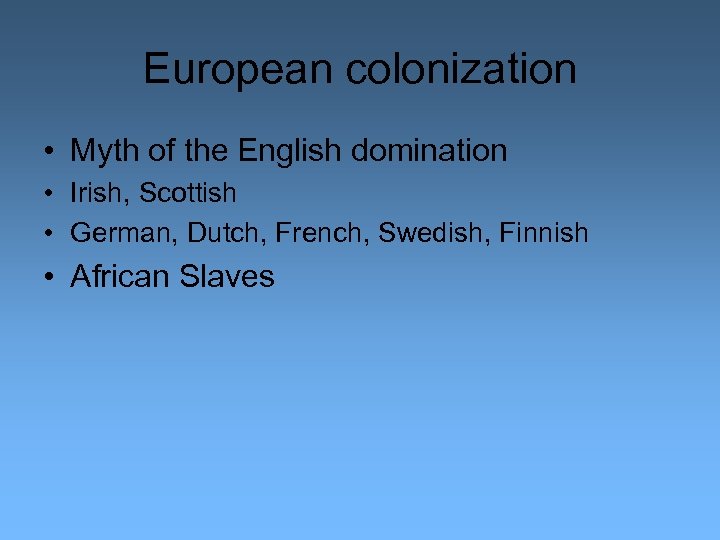 European colonization • Myth of the English domination • Irish, Scottish • German, Dutch,