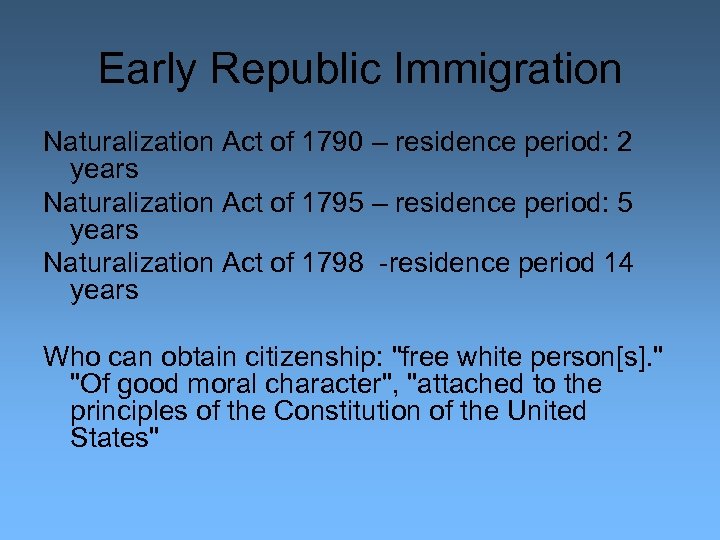 Early Republic Immigration Naturalization Act of 1790 – residence period: 2 years Naturalization Act