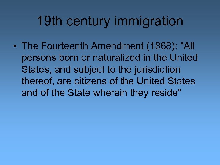 19 th century immigration • The Fourteenth Amendment (1868): "All persons born or naturalized