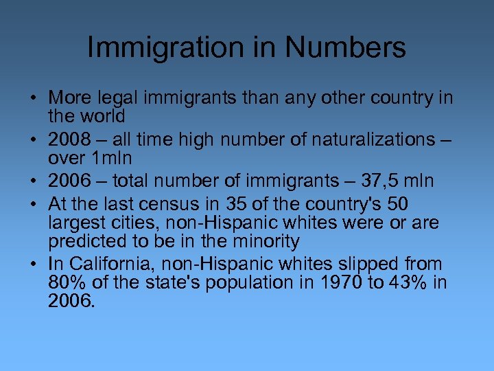 Immigration in Numbers • More legal immigrants than any other country in the world