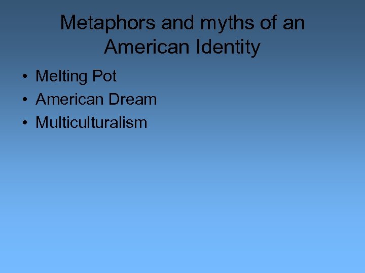 Metaphors and myths of an American Identity • Melting Pot • American Dream •